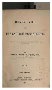 Cover of: Henry VIII and the English monasteries: an attempt to illustrate the history of their suppression.