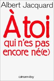 Cover of: A toi qui n'es pas encore né(e) by Albert Jacquard