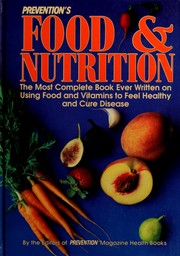 Cover of: Prevention's Food and Nutrition: The Most Complete Book Ever Written on Using Food and Vitamins to Feel Healthy and Cure Disease