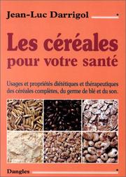 Cover of: Les céréales pour votre santé: propriétés et usages diététiques et thérapeutiques des céréales complètes, du germe de blé et du son