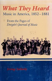 Cover of: What they heard: music in America, 1852-1881, from the pages of Dwight's journal of music