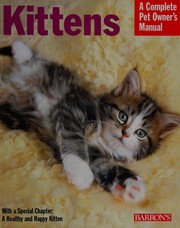 Cover of: Kittens: everything about selection, care, nutrition, and behavior
