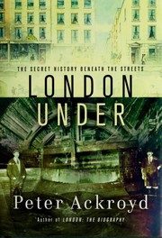 Cover of: London under: the secret history beneath the streets