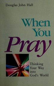 Cover of: When you pray: thinking your way into God's world