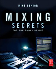 Mixing secrets for the small studio by Mike Senior