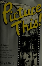 Cover of: Picture this!: a guide to over 300 environmentally, socially, and politically relevant films and videos