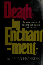 Cover of: Death by enchantment: an examination of ancient and modern witchcraft.