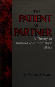 Cover of: The patient as partner: a theory of human-experimentation ethics