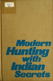 Cover of: Modern hunting with Indian secrets: basic, old-new skills for observing and matching wits with nature