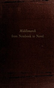 Cover of: Middlemarch from notebook to novel: a study of George Eliot's creative method.