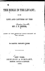 Cover of: The Bible in the Levant: Or, The Life and Letters of the Rev. C. N. Righter, Agent of the ...