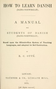 Cover of: How to learn Danish (Dano-Norwegian): A manual for students of Danish (Dano-Norwegian) based upon the Ollendorffian system of teaching languages, and adapted for self-instruction