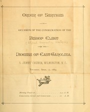 Order of services on occasion of the consecration of the Bishop Elect of the Diocese of East Carolina, S. James' Church, Wilmington, N.C., Thursday, April 17, 1884