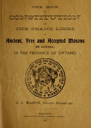 The book of constitution of the Grand Lodge of Ancient, Free and Accepted Masons of Canada in the Province of Ontario by Freemasons. Grand Lodge of Ontario