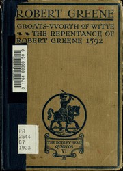 Cover of: Groats-vvorth of witte, bought with a million of repentance: The repentance of Robert Greene, 1592