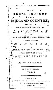 Cover of: The rural economy of the Midland counties: including the management of livestock in Leicestershire and its envrions: together with minutes on agriculture and planting in the district of the Midland station.