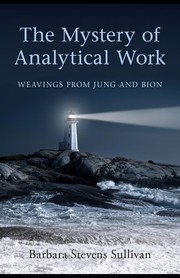 Cover of: The mystery of analytical work: weavings from Jung and Bion