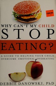 Cover of: Why can't my child stop eating?: a guide to helping your child overcome emotional overeating