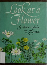 Cover of: Look at a flower. by Anne Ophelia Todd Dowden