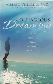 Cover of: Courageous dreaming: how shamans dream the world into being