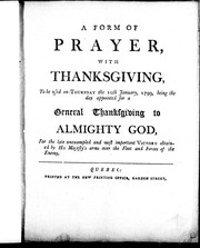 Cover of: A form of prayer, with thanksgiving: to be used on Thursday, the 10th January, 1799, being the day appointed for a general thanksgiving to Almighty God, for the late unexampled and most important victory obtained by His Majesty's arms over the fleet and forces of the enemy.