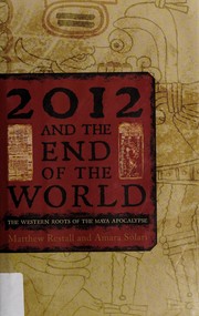 Cover of: 2012 and the end of the world: the Western roots of the Maya apocalypse