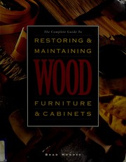 Cover of: The complete guide to restoring & maintaining wood furniture & cabinets