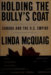 Cover of: Holding the bully's coat: Canada and the U.S. empire