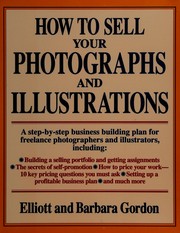 How to sell your photographs and illustrations by Elliott Gordon, Barbara Elliot, Gordon Elliot