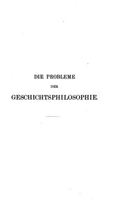 Cover of: Die Probleme der Geschichtesphilosophie: Eine erkenntnistheoretische Studie