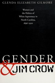 Cover of: Gender and Jim Crow: women and the politics of white supremacy in North Carolina, 1896-1920