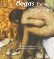 Cover of: Degas Through his own Eyes: Visual Disability and the Late Style of Degas