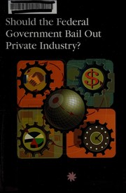 Cover of: Should the federal government bail out private industry?