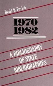 A bibliography of state bibliographies, 1970-1982 by David W. Parish