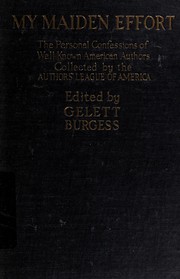 Cover of: My maiden effort: being the personal confessions of well-known American authors as to their literary beginnings