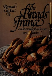 Cover of: The Breads of France and How to Bake Them in Your Own Kitchen