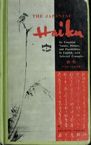 Cover of: The Japanese haiku: its essential nature, history, and possibilities in English, with selected examples.