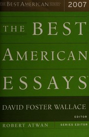 Cover of: The Best American essays 2007 by edited and with an introduction by David Foster Wallace ; Robert Atwan, series editor.