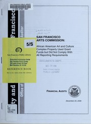 Cover of: San Francisco Arts Commission: African American Art and Culture Complex properly used grant funds but did not comply with all reporting requirements