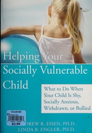 Cover of: Helping your socially vulnerable child: what to do when your child is shy, socially anxious, withdrawn, or bullied