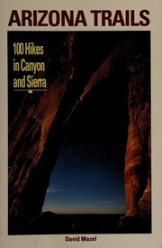 Cover of: Arizona trails: 100 hikes in canyon and sierra