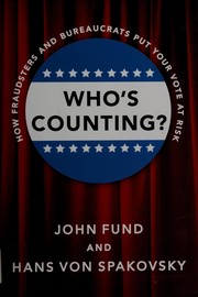 Cover of: Who's counting?: how fraudsters and bureaucrats put your vote at risk
