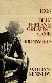 Cover of: Legs ; Billy Phelan's greatest game ; Ironweed