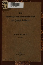 Cover of: Die Grundlagen der literarischen Kritik bei Joseph Addison ... by Saudé, Emil i. e. Karl Louis Emil