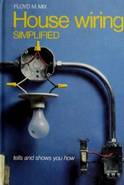 Cover of: House wiring simplified: tells and shows you how