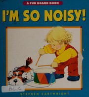Cover of: I'm So Noisy! by Stephen Cartwright