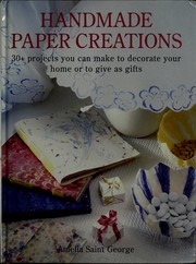 Cover of: Handmade Paper Creations: 30+ Projects You Can Make to Decorate Your Home or to Give As Gifts
