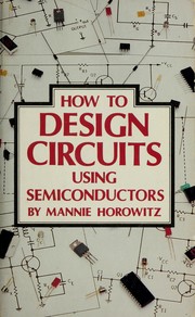 Cover of: How to design circuits using semiconductors by Mannie Horowitz