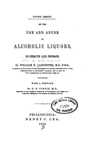 Cover of: On the use and abuse of alcoholic liquors, in health and disease, by William B. Carpenter