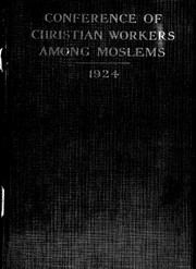 Cover of: Conferences of Christian workers among the Moslems, 1924: a brief account of the conferences together with their finding and lists of members.